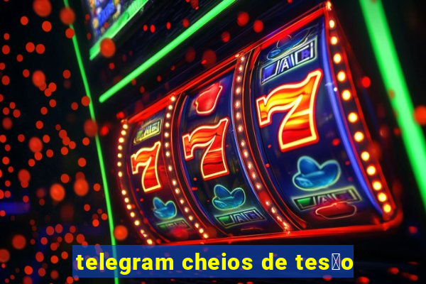 telegram cheios de tes茫o